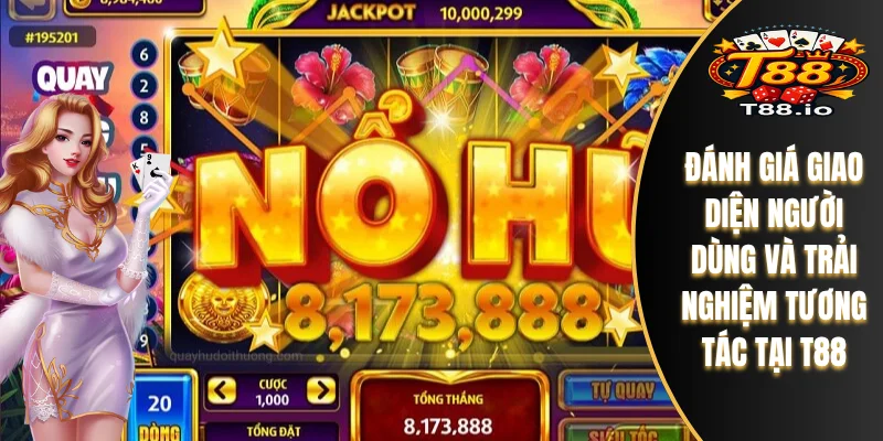 Đánh Giá Chi Tiết App Nổ Hũ T88 - Giao Diện Và Tính Năng 7 Đánh giá giao diện người dùng và trải nghiệm tương tác tại T88