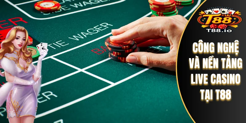 Baccarat T88 - Đánh Giá Công Nghệ Live Và Giao Diện Cược 6 Công nghệ và nền tảng Live Casino tại T88