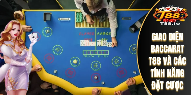 Baccarat T88 - Đánh Giá Công Nghệ Live Và Giao Diện Cược 7 Giao diện Baccarat T88 và các tính năng đặt cược