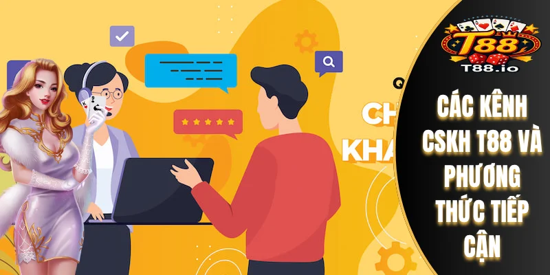 CSKH T88 2 Các kênh CSKH T88 và phương thức tiếp cận