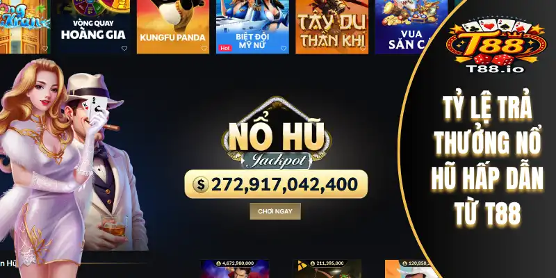 Tỷ lệ trả thưởng nổ hũ hấp dẫn từ T88