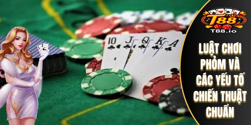 Bài Phỏm T88 - Luật Chơi Căn Bản Đến Chiến Lược Nâng Cao 6 Luật chơi Phỏm và các yếu tố chiến thuật chuẩn