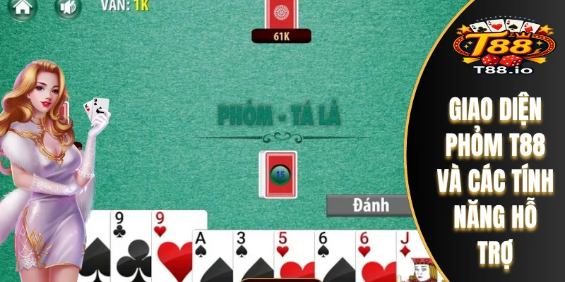 Bài Phỏm T88 - Luật Chơi Căn Bản Đến Chiến Lược Nâng Cao 7 Giao diện Phỏm T88 và các tính năng hỗ trợ