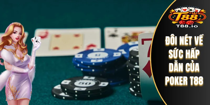 Poker T88 - Đánh Giá Chuẩn Xác Về Tựa Game Hàng Đầu 5 Đôi nét về sức hấp dẫn của Poker T88