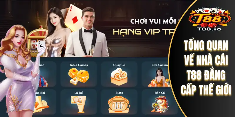T88 18 Tổng quan về nhà cái T88 đẳng cấp thế giới