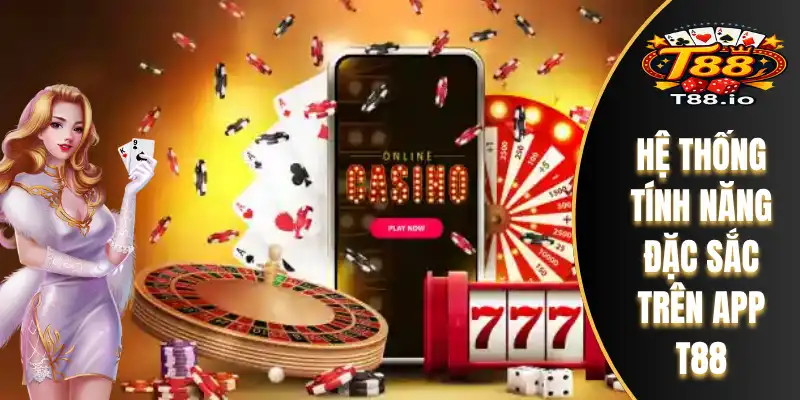 Tải App T88 – Trải Nghiệm Đỉnh Cao Mọi Lúc Mọi Nơi 6 Hệ thống tính năng đặc sắc trên app T88